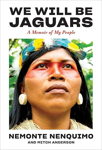 We Will Be Jaguars by Nemonte Nenquimo. We Will Be Jaguars by Nemonte Nenquimo.